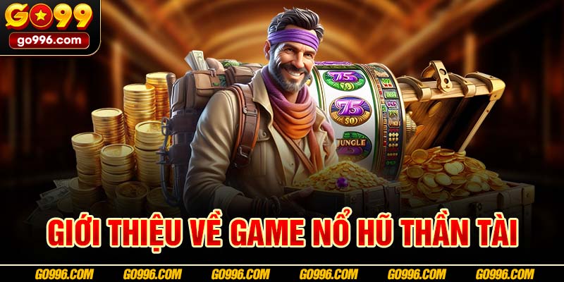 Giới thiệu về game nổ hũ Thần Tài