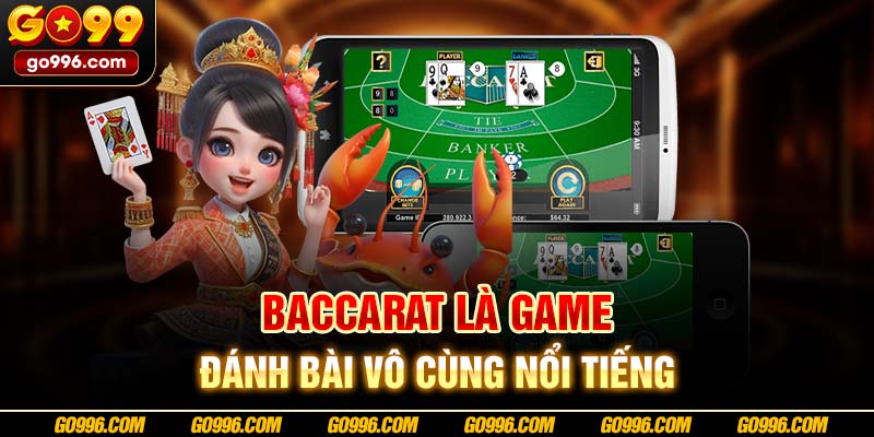 Baccarat là game đánh bài vô cùng nổi tiếng