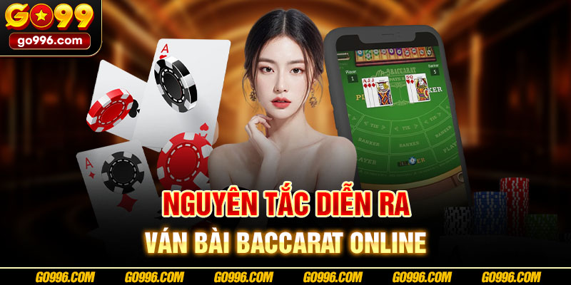 Nguyên tắc diễn ra ván bài Baccarat online