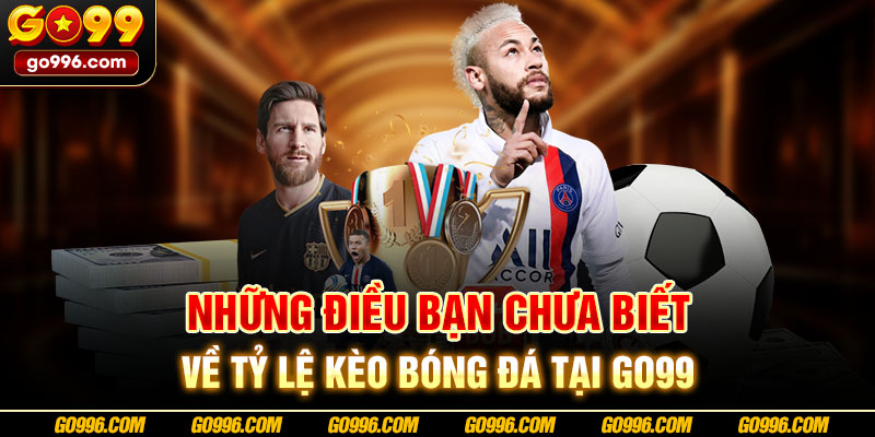 Những điều bạn chưa biết về tỷ lệ kèo bóng đá tại GO99