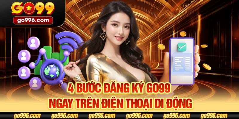 4 bước đăng ký GO99 ngay trên điện thoại di động