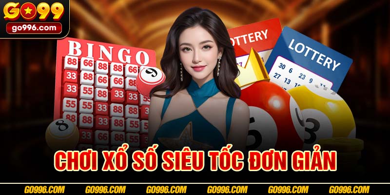 Chơi xổ số siêu tốc đơn giản