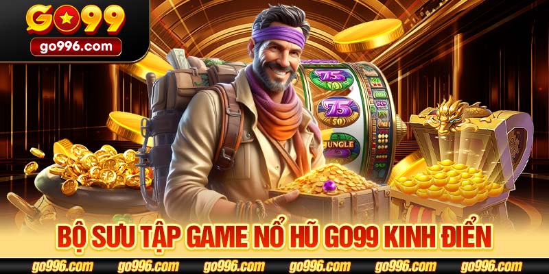 Bộ sưu tập game nổ hũ GO99 kinh điển