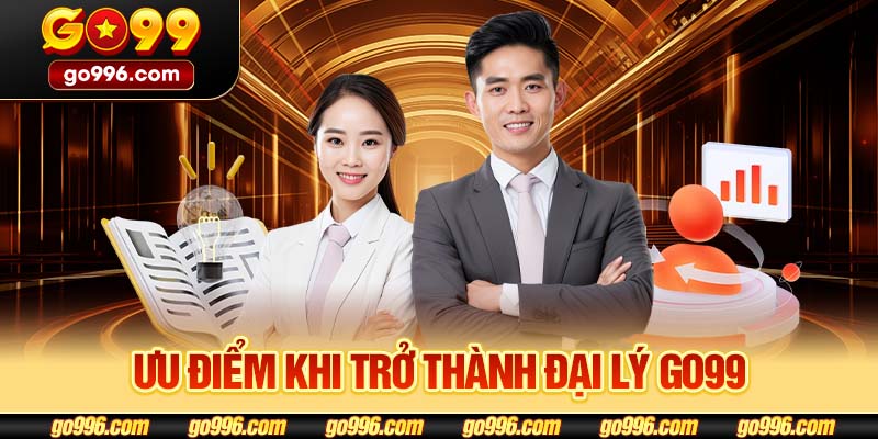 Ưu điểm khi trở thành đại lý GO99