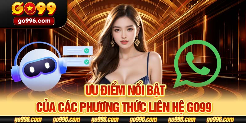 Ưu điểm nổi bật của các phương thức liên hệ GO99