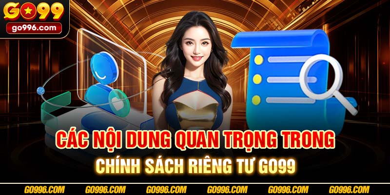 Các nội dung quan trọng trong chính sách riêng tư GO99