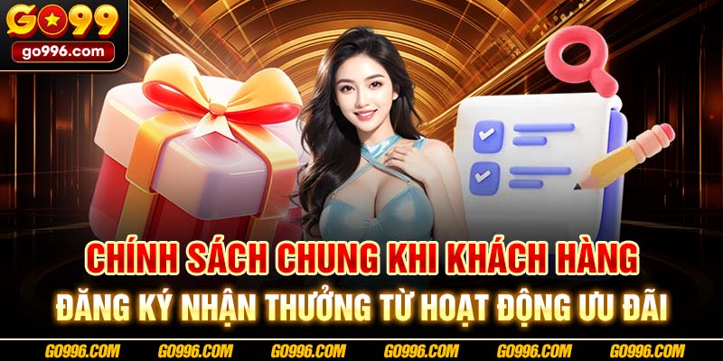 Chính sách chung khi khách hàng đăng ký nhận thưởng từ hoạt động ưu đãi