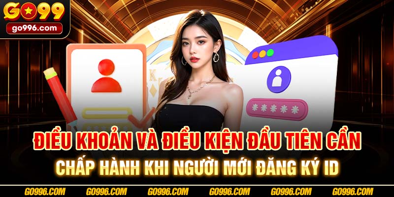 Điều khoản và điều kiện đầu tiên cần chấp hành khi người mới đăng ký ID