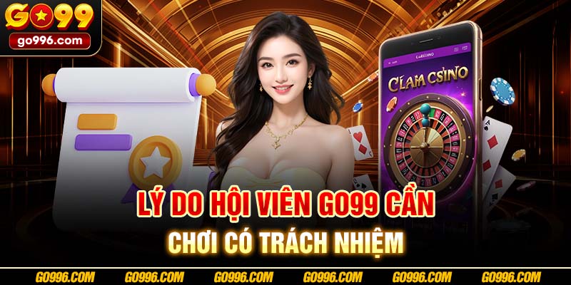 Lý do hội viên GO99 cần chơi có trách nhiệm