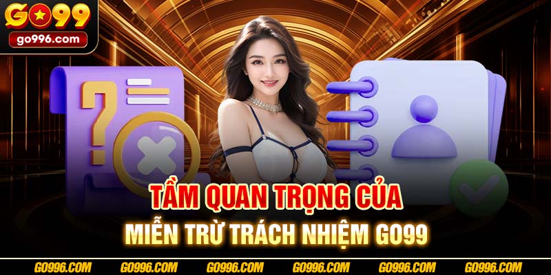 Tầm quan trọng của miễn trừ trách nhiệm GO99