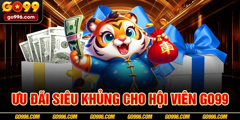 Ưu đãi siêu khủng cho hội viên GO99